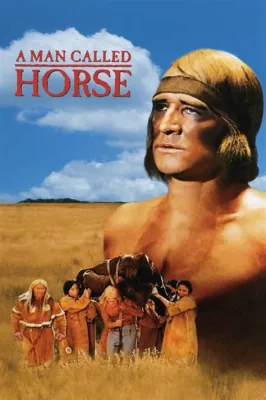 Help! A Man Called Horse Offers a Thrilling Glimpse into Native American Culture and Survival Against the Odds!